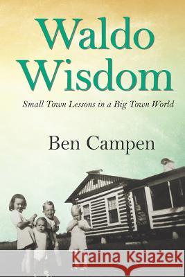 Waldo Wisdom: Small Town Lessons in a Big Town World MR Ben Campen 9781540325235 Createspace Independent Publishing Platform - książka