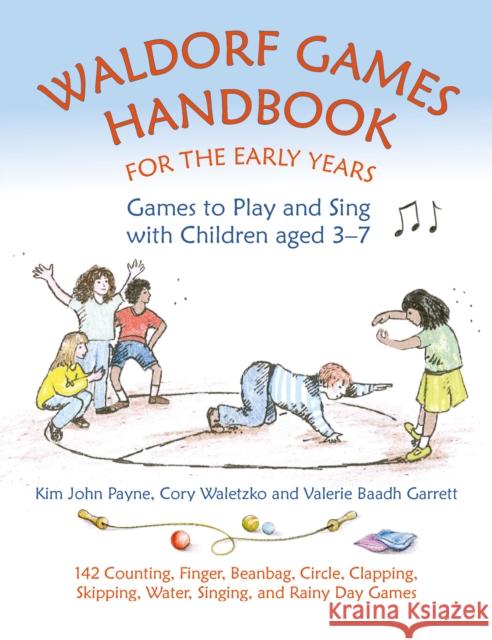 Waldorf Games Handbook for the Early Years – Games to Play & Sing with Children aged 3 to 7: 142 Counting, Finger, Beanbag, Circle, Clapping, Skipping, Water, Singing, and Rainy Day Games Kim John Payne, Cory Waletzko, Valerie Baadh Garrett 9781912480265 Hawthorn Press - książka