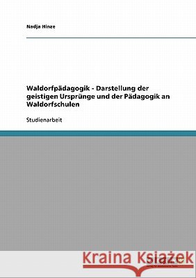 Waldorfpädagogik - Darstellung der geistigen Ursprünge und der Pädagogik an Waldorfschulen Nadja Hinze 9783638934886 Grin Verlag - książka
