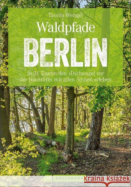 Waldpfade Berlin : In 31 Touren den 