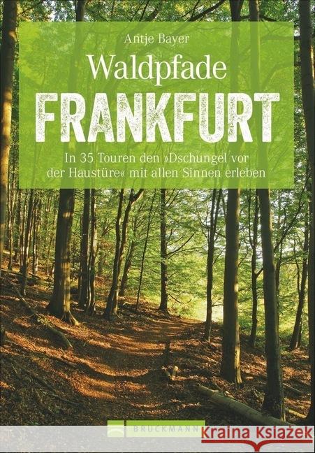 Waldpfade Frankfurt : In 35 Touren den 