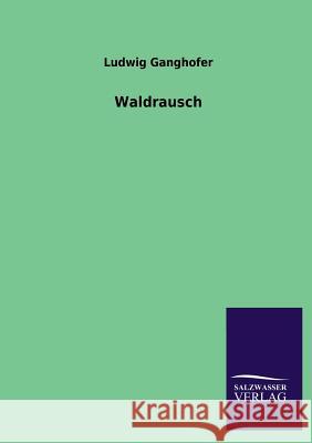 Waldrausch Ludwig Ganghofer 9783846034439 Salzwasser-Verlag Gmbh - książka