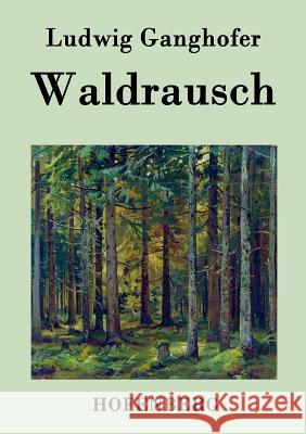 Waldrausch: Vollständige Ausgabe Ludwig Ganghofer 9783843045841 Hofenberg - książka