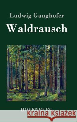 Waldrausch: Vollständige Ausgabe Ludwig Ganghofer 9783843045872 Hofenberg - książka