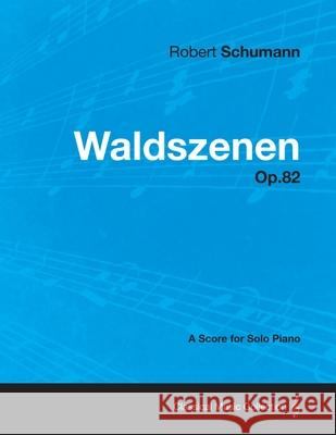 Waldszenen - A Score for Solo Piano Op.82 Robert Schumann 9781447475217 Bryant Press - książka