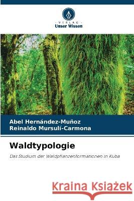 Waldtypologie Abel Hern?ndez-Mu?oz Reinaldo Mursul?-Carmona 9786205846964 Verlag Unser Wissen - książka