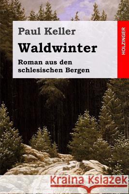 Waldwinter: Roman aus den schlesischen Bergen Keller, Paul 9781542544238 Createspace Independent Publishing Platform - książka