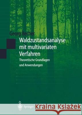 Waldzustandsanalyse Mit Multivariaten Verfahren: Theoretische Grundlagen Und Anwendungen Becher, Georg 9783540652397 Springer - książka
