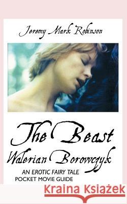 Walerian Borowczyk: The Beast: an Erotic Fairy Tale: Pocket Movie Guide JEREMY MARK ROBINSON 9781861714244 Crescent Moon Publishing - książka