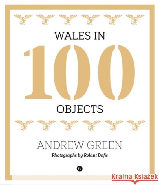 Wales in 100 Objects Andrew Green 9781785621581  - książka