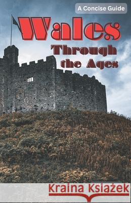 Wales Through the Ages: A Concise Guide Martin Miller-Yianni 9786197742336 Bulgarian National Ibsn Agency - książka