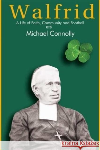 Walfrid: A Life of Faith, Community and Football Michael Connolly 9781739992231 Thirsty Books - książka