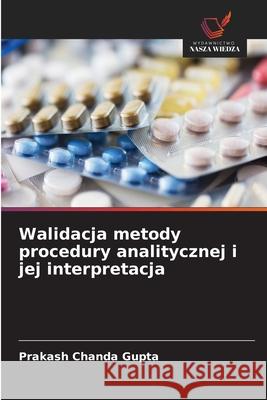 Walidacja metody procedury analitycznej i jej interpretacja Chanda Gupta, Prakash 9786209038747 Wydawnictwo Nasza Wiedza - książka