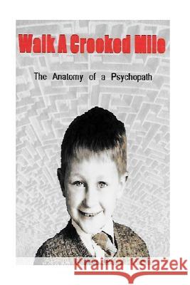 Walk a Crooked Mile: The anatomy of a Psychopath Meneilly, Cecil 9781530553105 Createspace Independent Publishing Platform - książka