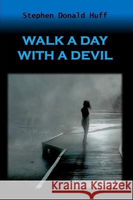 Walk a Day with a Devil: Death Eidolons: Collected Short Stories 2014 Stephen Donald Huff 9781543204612 Createspace Independent Publishing Platform - książka