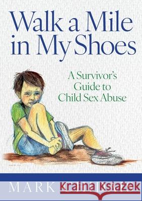 Walk a Mile in my Shoes: A Survivor's Guide to Child Sex Abuse Mark Chidais 9781923523111 Mark Shadiac - książka