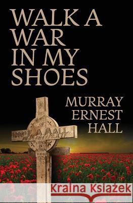 Walk a War in My Shoes Murray Ernest Hall   9780648222293 Murray Hall - książka