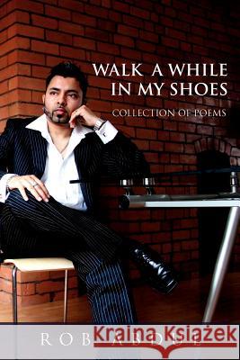 Walk A While In My Shoes: Collection of Poems Abdul, Rob 9781477128473 Xlibris Corporation - książka