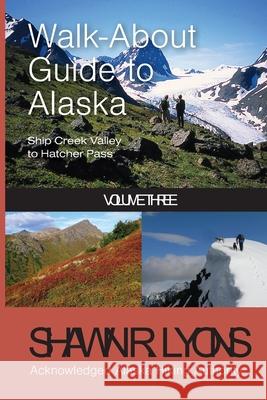 Walk About Guide To Alaska 3 Shawn Lyons 9781594338663 Publication Consultants - książka