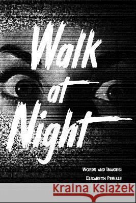 Walk at Night Elizabeth Periale Elizabeth Periale 9781720868538 Createspace Independent Publishing Platform - książka