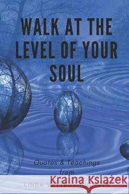 Walk at the Level of Your Soul: Quotes & Teaching from Linda Vettrus-Nichols Linda Vettrus-Nichols 9781093717600 Independently Published - książka