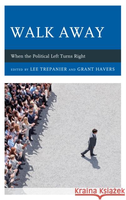Walk Away: When the Political Left Turns Right Lee Trepanier Grant Havers Jeremy Beer 9781498595216 Lexington Books - książka