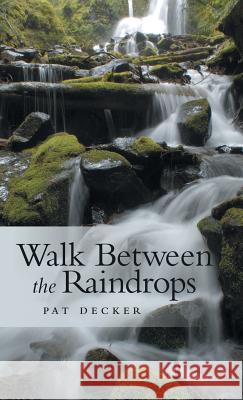 Walk Between the Raindrops Pat Decker 9781489719652 Liferich - książka