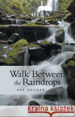 Walk Between the Raindrops Pat Decker 9781489719669 Liferich - książka