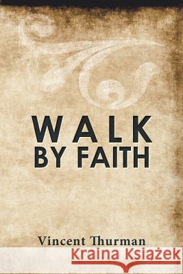 Walk by Faith Vincent Thurman 9781543452464 Xlibris - książka