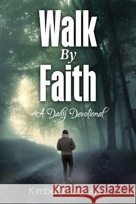 Walk By Faith: A Daily Devotional Hargraves, Kimberly 9781946756008 Rejoice Essential Publishing - książka