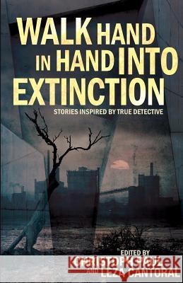 Walk Hand In Hand Into Extinction: Stories Inspired by True Detective Paul, Christoph 9781944866006 Only RX - książka