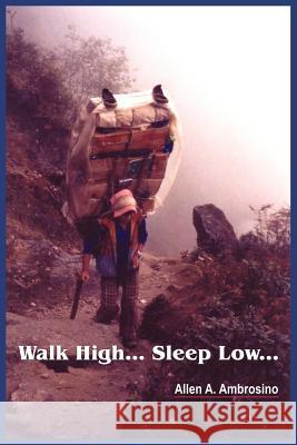 Walk High... Sleep Low... Allen A. Ambrosino 9781418412517 Authorhouse - książka