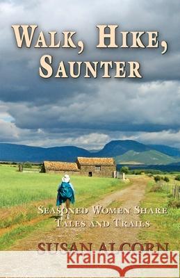 Walk, Hike, Saunter: Seasoned Women Share Tales and Trails Susan Alcorn 9780936034072 Shepherd Canyon Books - książka