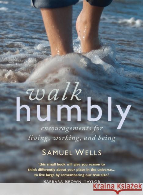 Walk Humbly: Encouragements for living, working and being Samuel Wells 9781786221506 Canterbury Press Norwich - książka