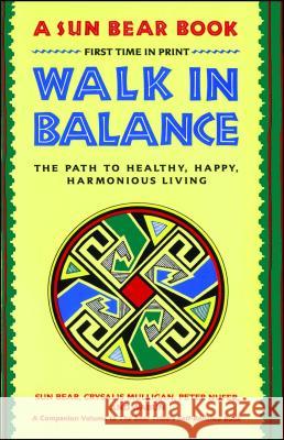 Walk in Balance: The Path to Healthy, Happy, Harmonious Living Sun Bear                                 Peter Nufer Crysalis Mulligan 9780671765644 Fireside Books - książka