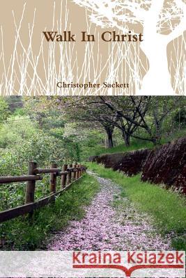 Walk in Christ Christopher Sackett 9781312238428 Lulu.com - książka