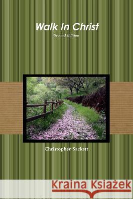 Walk In Christ Second Edition Sackett, Christopher 9781387375172 Lulu.com - książka
