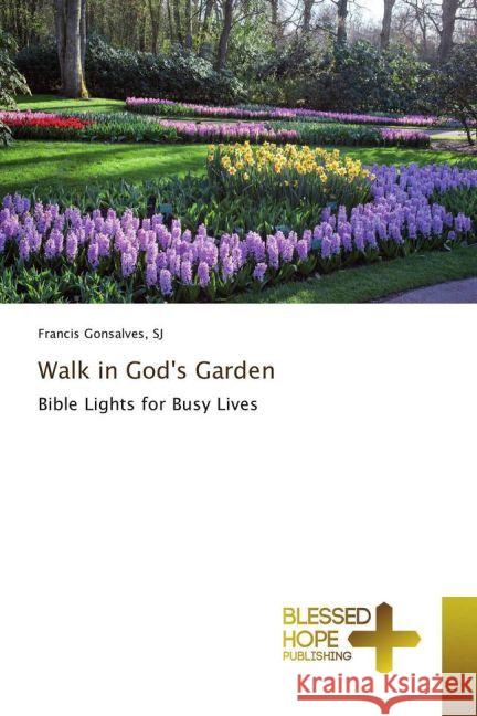 Walk in God's Garden : Bible Lights for Busy Lives Gonsalves, SJ, Francis 9783330702561 Blessed Hope Publishing - książka