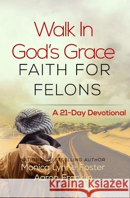 Walk In God's Grace Faith for Felons: A 21-Day Devotional Franklin, Aaron 9780996582599 ML Foster Consulting LLC - książka