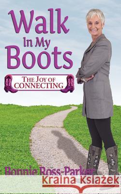 Walk in My Boots - The Joy of Connecting Bonnie Ross-Parker 9780972406109 LILLI Publishing, LLC - książka