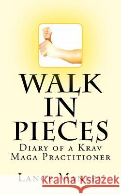 Walk In Pieces: Diary of a Krav Maga Practitioner Manley, Lance 9781514684795 Createspace - książka