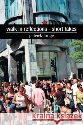 Walk in Reflections - Short Takes Patrick Longe 9781499006162 Xlibris Corporation - książka