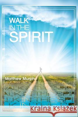 Walk in the Spirit Matthew Murphy 9781493177356 Xlibris Corporation - książka