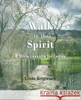 Walk In The Spirit: 8 Bible Lessons For Ladies Singletary, Linda 9781514819173 Createspace - książka