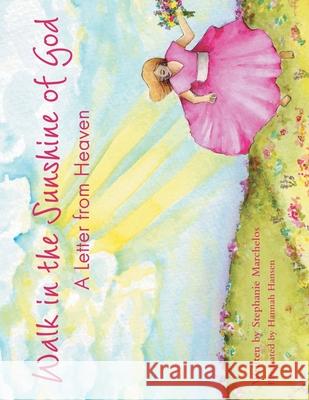 Walk in the Sunshine of God: A Letter from Heaven Stephanie Marchelos, Hannah Hansen 9781664232792 WestBow Press - książka