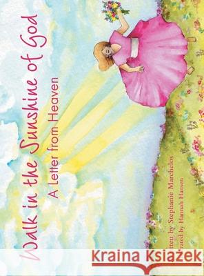 Walk in the Sunshine of God: A Letter from Heaven Stephanie Marchelos, Hannah Hansen 9781664232815 WestBow Press - książka