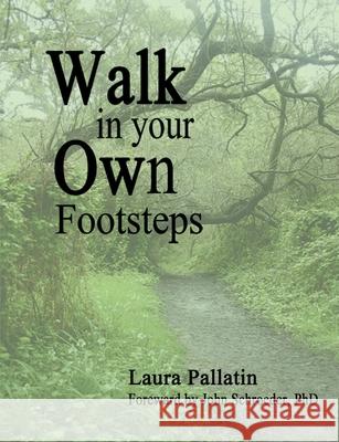 Walk In Your Own Footsteps Laura Pallatin 9780557806645 Lulu.com - książka