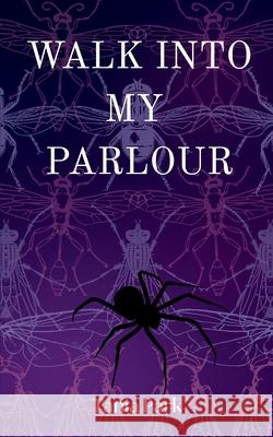Walk Into My Parlour Tania Park 9780648556589 Tania Park Publishing - książka