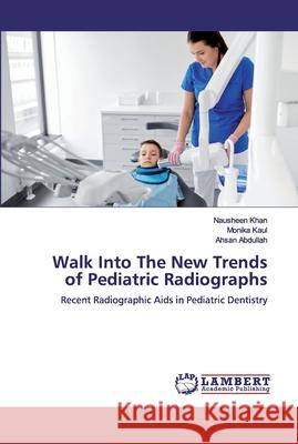 Walk Into The New Trends of Pediatric Radiographs Khan, Nausheen 9786200507204 LAP Lambert Academic Publishing - książka