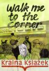 Walk Me to the Corner Anneli Furmark Hanna Stromberg 9781770464940 Drawn and Quarterly